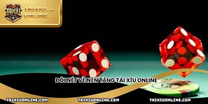 Đôi nét về nền tảng Tài Xỉu Online