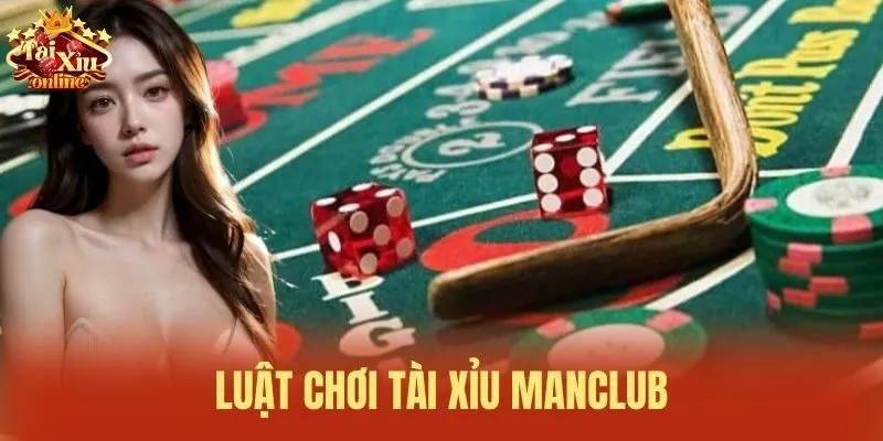 Luật chơi T&agrave;i xỉu Manclub