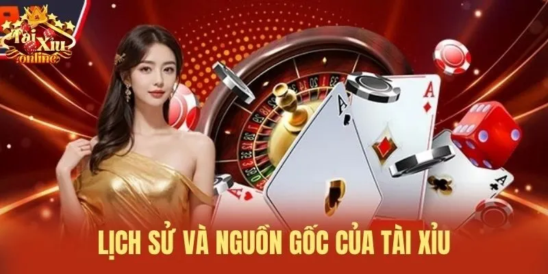 Lịch sử v&agrave; nguồn gốc của T&agrave;i xỉu