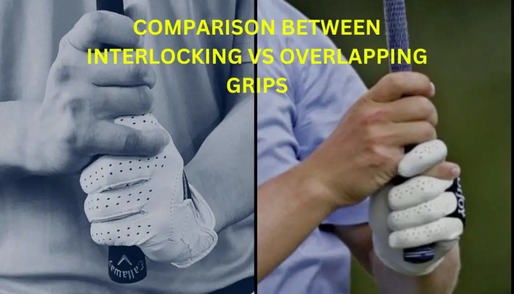 Interlocking Vs Overlapping Grip: Pick The Right Golf Grip