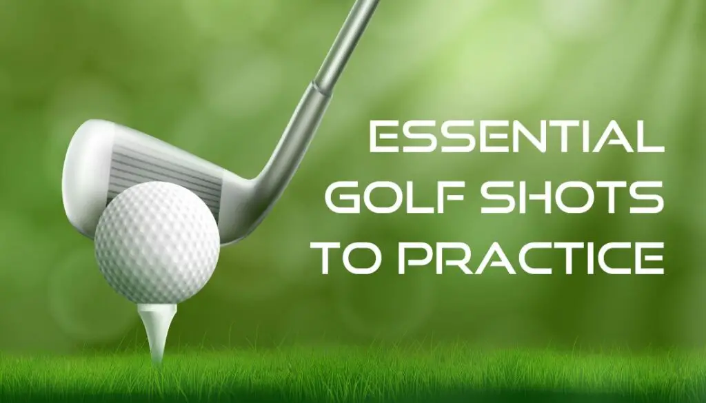 Essential Golf Shots To Practice