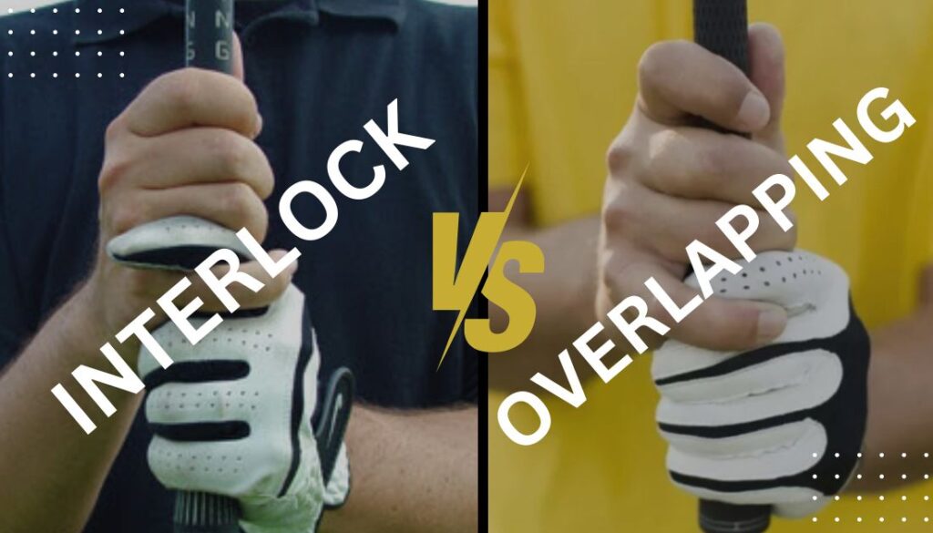 Interlocking vs Overlapping golf Grip
