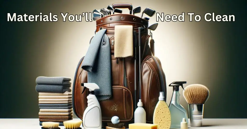 Materials You’ll Need To Clean And Organized Your Golf Bag