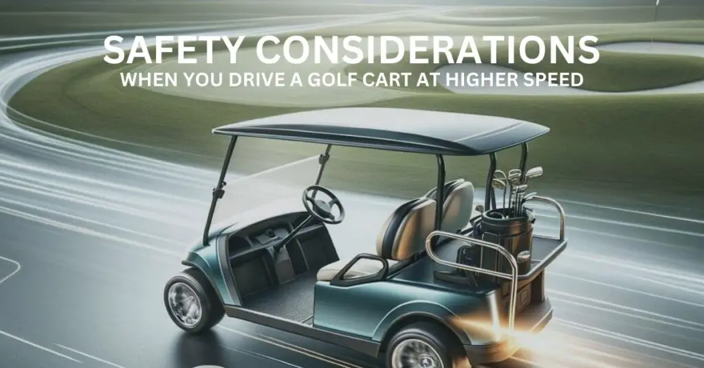 Safety Considerations When You Drive A Golf Cart At Higher Speed