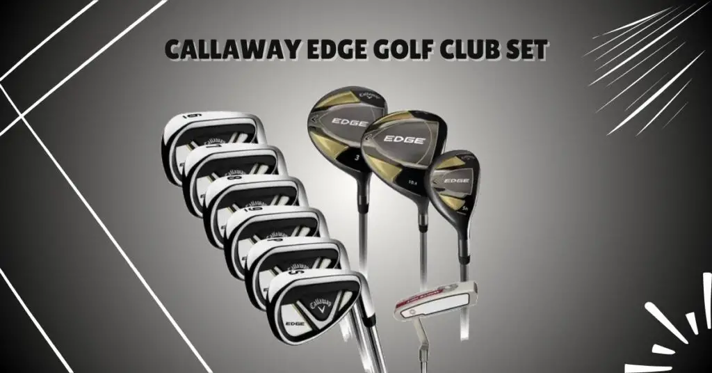 Full Set Of Golf Clubs Callaway Edge Review ​