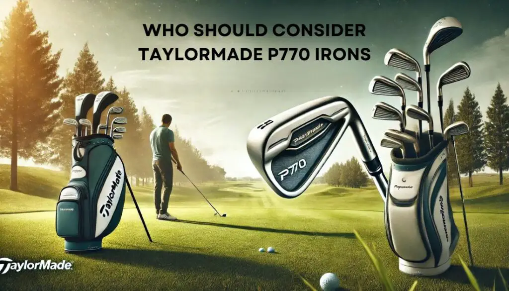 Who Should Consider Taylormade P770 Irons