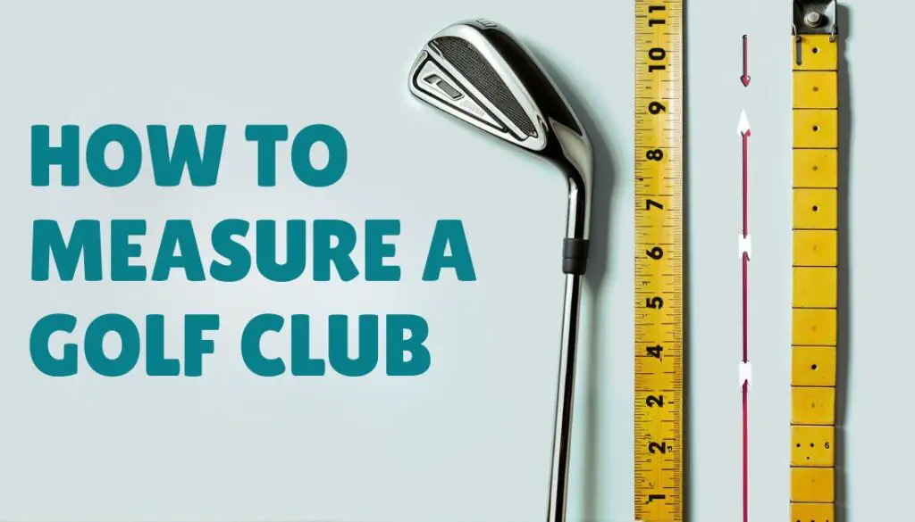 How To Measure A Golf Clubs For Optimal Performance