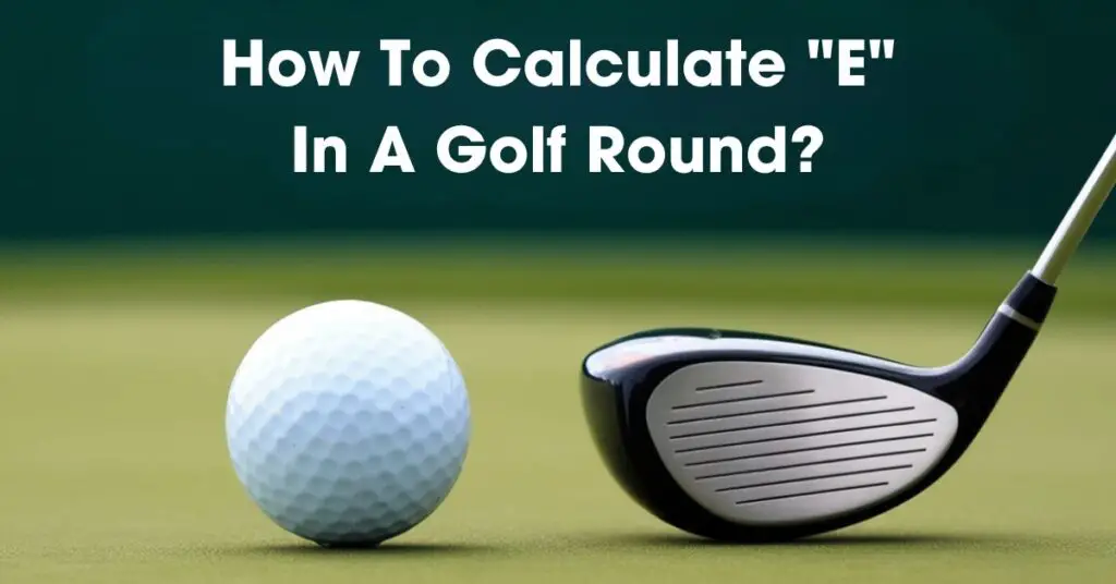 How To Calculate "E" In A Golf Round?​